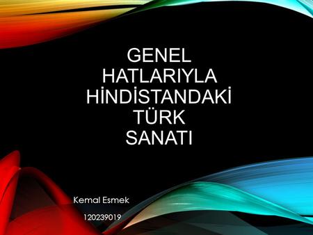 Genel HatlarIyla Hİndİstandakİ Türk SanatI