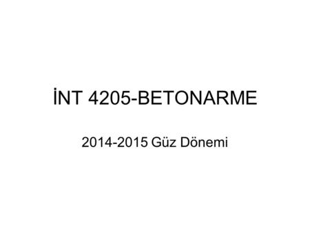 İNT 4205-BETONARME 2014-2015 Güz Dönemi.