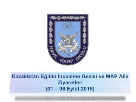 2/16 TASNİF DIŞI Kazakistan Eğitim İnceleme Gezisi ve MAP Aile Ziyaretleri I *Kazakistan Hava Harp Okulunu inceleme faaliyeti ve kültürel gezi kapsamında.