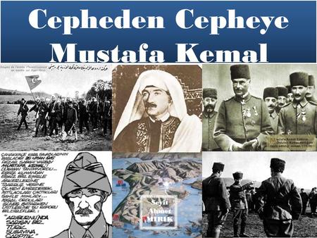Cepheden Cepheye Mustafa Kemal