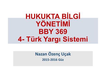 HUKUKTA BİLGİ YÖNETİMİ BBY Türk Yargı Sistemi