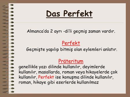 Das Perfekt Perfekt Geçmişte yapılıp bitmiş olan eylemleri anlatır.