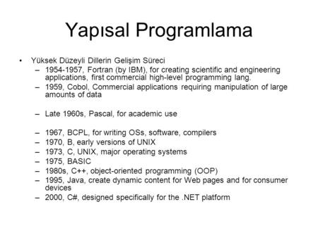 Yapısal Programlama Yüksek Düzeyli Dillerin Gelişim Süreci –1954-1957, Fortran (by IBM), for creating scientific and engineering applications, first commercial.