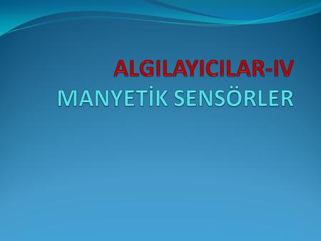 ALGILAYICILAR-IV MANYETİK SENSÖRLER