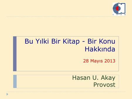 Bu Yılki Bir Kitap - Bir Konu Hakkında 28 Mayıs 2013 Hasan U. Akay Provost.