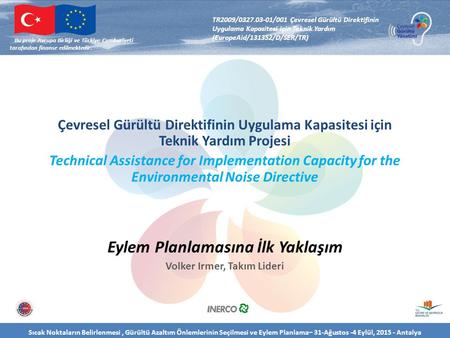 Bu proje Avrupa Birliği ve Türkiye Cumhuriyeti tarafından finanse edilmektedir. TR2009/0327.03-01/001 Çevresel Gürültü Direktifinin Uygulama Kapasitesi.