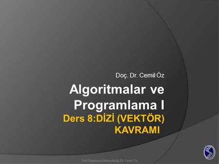 Algoritmalar ve Programlama I Ders 8:DİZİ (VEKTÖR) KAVRAMI