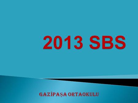 GAZ İ PA Ş A ORTAOKULU.  Milli Eğitim Bakanlığının Tebliğler Dergisinde yayınladığı genelgeye göre Yeni SBS Sistemiyle sadece 8. sınıflar sınava girecek.