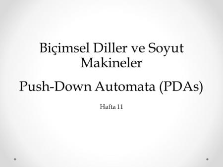 Biçimsel Diller ve Soyut Makineler Push-Down Automata (PDAs)