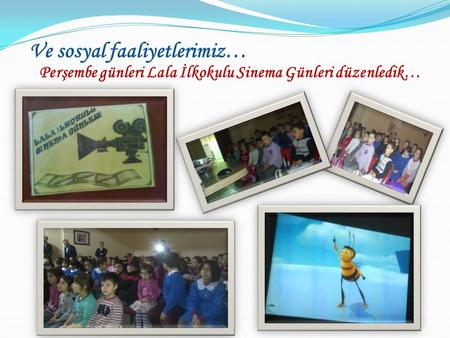 Ve sosyal faaliyetlerimiz… Perşembe günleri Lala İlkokulu Sinema Günleri düzenledik…