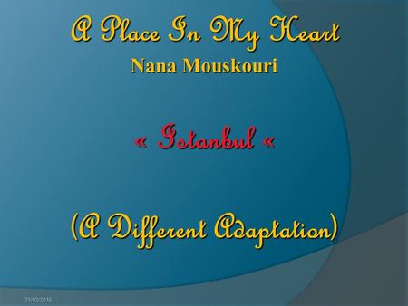 21/02/2016 A Place In My Heart Nana Mouskouri « Istanbul « (A Different Adaptation)
