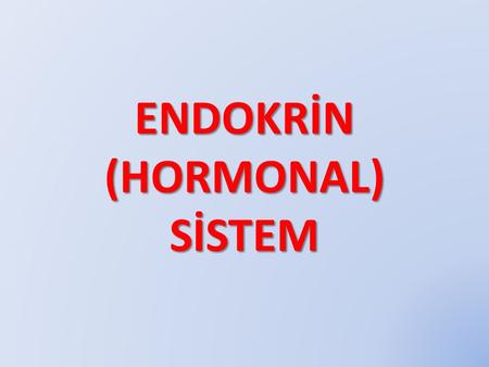 ENDOKRİN (HORMONAL) SİSTEM