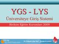 Her Noktada Gölge Okul… Birikim Dersaneleri YGS - LYS YGS - LYS Üniversiteye Giriş Sistemi Birikim Eğitim Kurumları 2009.