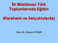İlk Müslüman Türk Toplumlarında Eğitim (Karahanlı ve Selçuklularda)