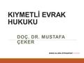 KIYMETLİ EVRAK HUKUKU Doç. Dr. Mustafa ÇEKER