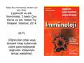 Neşe Akış İmmünoloji dersleri için ders kitabı: Lippincott ve ark. İmmünoloji. 2.baskı Çev: Deniz ve ark. Nobel Tıp Kitapevi, İstanbul, 2014 43 TL (Öğrenciler.