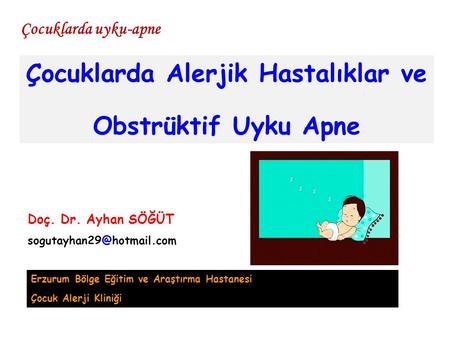 Çocuklarda Alerjik Hastalıklar ve Obstrüktif Uyku Apne Çocuklarda uyku-apne Doç. Dr. Ayhan SÖĞÜT Erzurum Bölge Eğitim ve Araştırma.