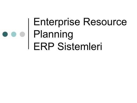 Enterprise Resource Planning ERP Sistemleri. ERP nedir? İş planlama ve kontrol ile ilgili kararlara destek olmada bir software yaklaşımdır Aynı zamanda.