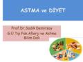 ASTMA ve DİYET Prof.Dr.Sadık Demirsoy G.Ü.Tıp Fak.Allerji ve Astma Bilim Dalı.