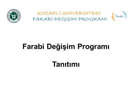 Farabi Değişim Programı Tanıtımı. Farabi Programı, Yüksek Öğretim Kurum- ları arasında, öğrenci ve öğretim üyesi değişim programıdır. Erasmus ile benzerlik.