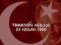 1 TBMM’NİN AÇILIŞI 23 NİSAN 1920. 2 TBMM'nin Açılışı ve Çalışmaları Osmanlı Mebusan Meclisi'nin, İ stanbul'un i ş gali ile çalı ş amaz duruma dü ş mesi.