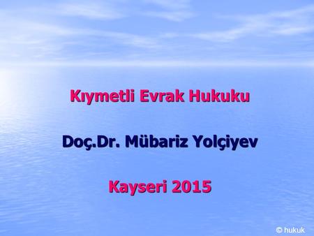 Kıymetli Evrak Hukuku Doç.Dr. Mübariz Yolçiyev Kayseri 2015