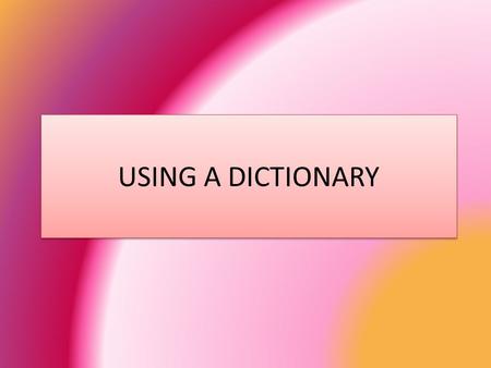 USING A DICTIONARY. Sözlük kullanırken ilk olarak dikkat etmemiz gereken şey KISALTMALAR (Abbreviations) dır.