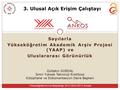 Sayılarla Yükseköğretim Akademik Arşiv Projesi (YAAP) ve Uluslararası Görünürlük Gültekin GÜRDAL İzmir Yüksek Teknoloji Enstitüsü Kütüphane ve Dokümantasyon.