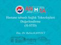 Hastane tabanlı Sağlık Teknolojileri Değerlendirme (H-STD) Doç. Dr. Rabia KAHVECİ.