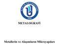 METALOGRAFİ Metallerin ve Alaşımların Mikroyapıları.
