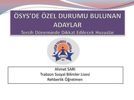 Ahmet SARI Trabzon Sosyal Bilimler Lisesi Rehberlik Öğretmen.