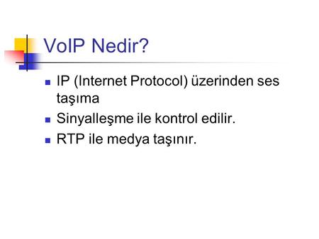 VoIP Nedir? IP (Internet Protocol) üzerinden ses taşıma Sinyalleşme ile kontrol edilir. RTP ile medya taşınır.