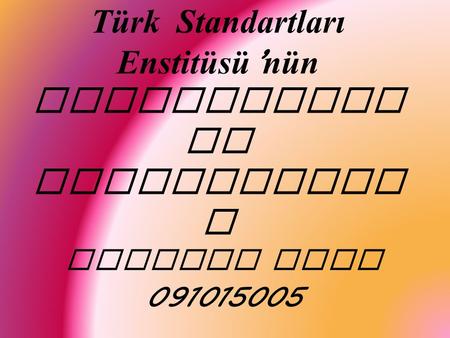 Türk Standartları Enstitüsü ’ nün Belgelendir me Faaliyetler i Resmiye Kulu 091015005.