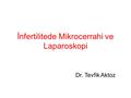 İnfertilitede Mikrocerrahi ve Laparoskopi
