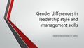 Gender differences in leadership style and management skills Sarah burke and karen m. collins.