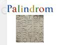Palindrom Palindrom, tersten okunuşu da aynı olan cümle, sözcük ve sayılara denilmektedir.cümlesözcüksayılara.