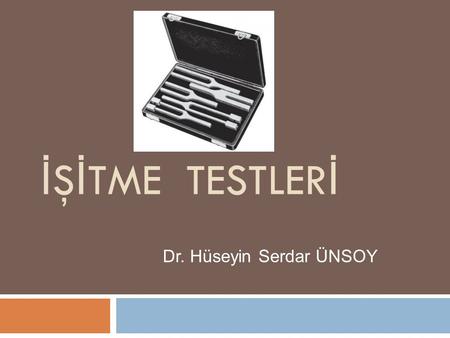 İŞİTME TESTLERİ Dr. Hüseyin Serdar ÜNSOY.