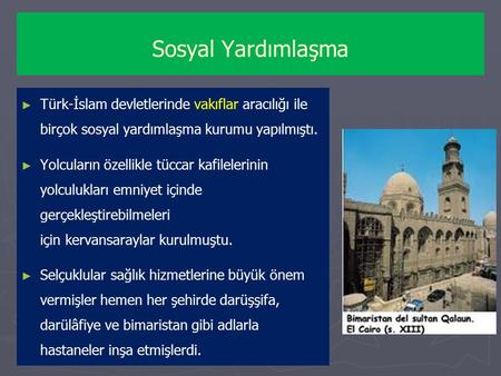 Sosyal Yardımlaşma Türk-İslam devletlerinde vakıflar aracılığı ile birçok sosyal yardımlaşma kurumu yapılmıştı. Yolcuların özellikle tüccar kafilelerinin.