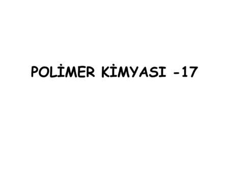 POLİMER KİMYASI -17. Zincirsel Adım Polimerizasyonunda Molekül Ağırlığı Kontrolü  Adım polimerizasyonunda DP sürenin bir fonksiyonu olduğundan istenilen.