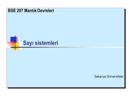 BSE 207 Mantık Devreleri Sayı sistemleri Sakarya Üniversitesi.