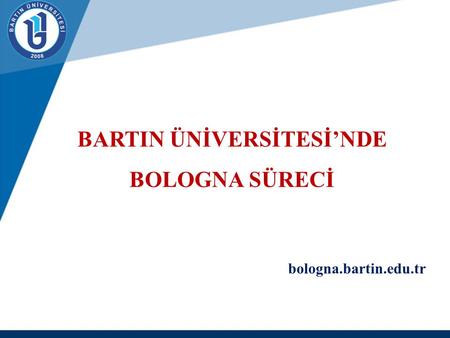 BARTIN ÜNİVERSİTESİ’NDE BOLOGNA SÜRECİ bologna.bartin.edu.tr.