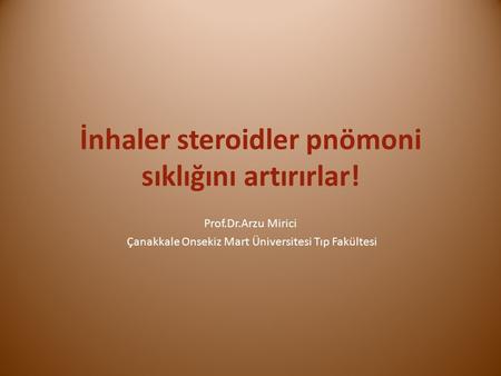 İnhaler steroidler pnömoni sıklığını artırırlar! Prof.Dr.Arzu Mirici Çanakkale Onsekiz Mart Üniversitesi Tıp Fakültesi.