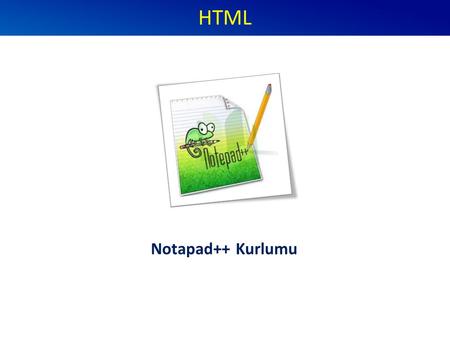 HTML Notapad++ Kurlumu. Editör Nedir? Bu editörlerden en basiti bilgisayarlarınızda hazır olarak gelen ‘’Not Defteri’’ yazılımıdır. Web sayfaları oluşturmak.