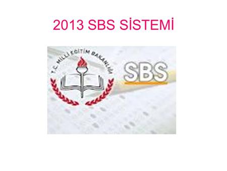 2013 SBS SİSTEMİ. Yeni sınav sisteminde yapılan önemli değişiklikler şöyle; sınavdan alınacak puanın 500 değil, 700 tam puan üzerinden hesaplanması,