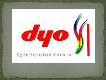 Dyo Boya Fabrikaları Sanayi ve Ticaret A.Ş. 1927 yılında Durmuş Yaşar tarafından İzmir'de küçük bir mağaza olarak kurulmuştur. 1941 yılında ilk boya imalatını.