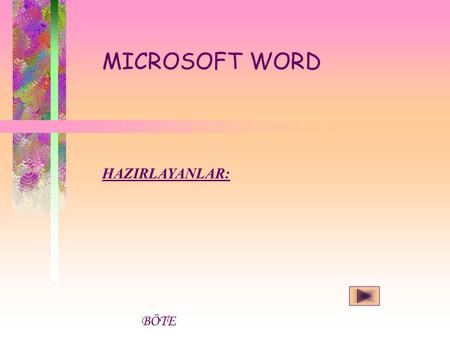 MICROSOFT WORD HAZIRLAYANLAR: BÖTE. Microsoft Word Programını açmak için izlenmesi gereken yol: Başlat Programlar Microsoft Word Word’de, bir doküman,