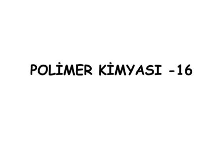 POLİMER KİMYASI -16.