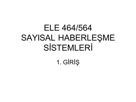 ELE 464/564 SAYISAL HABERLEŞME SİSTEMLERİ
