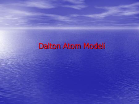 Dalton Atom Modeli. Dalton Atom Modeli, John Dalton'un 1805 yılında bugünkü atom modelinin ilk temellerini attığı modelidir. Katlı oranlar yasasını bulmuştur.