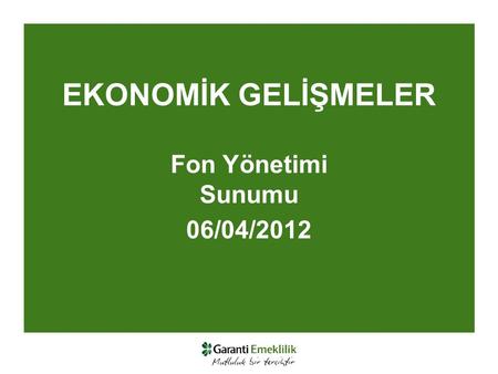 EKONOMİK GELİŞMELER Fon Yönetimi Sunumu 06/04/2012.